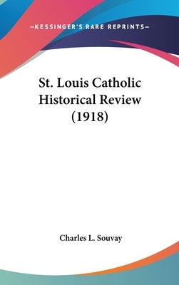 St. Louis Catholic Historical Review (1918) by Souvay, Charles L.