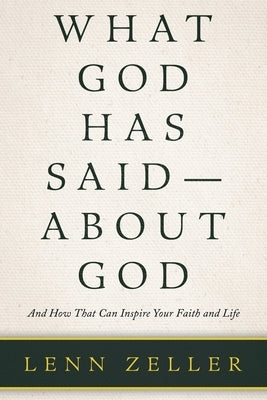 What God Has Said-About God: And How That Can Inspire Your Faith and Life by Zeller, Lenn