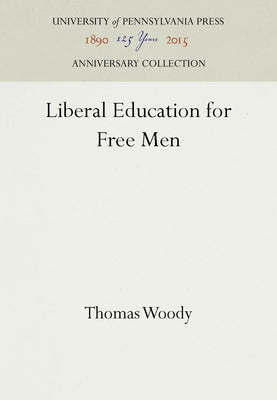 Liberal Education for Free Men by Woody, Thomas