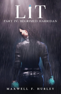 Lit: Part 4 - Begrimed Harridan: Part 4 - Begrimed HArridan by Hurley, Maxwell F.