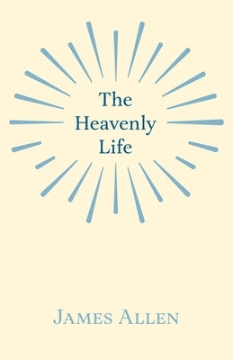 The Heavenly Life by Allen, James