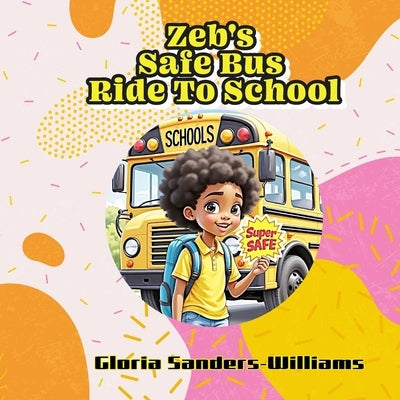 Zeb's Safe Bus Ride To School by Williams, Sterling David