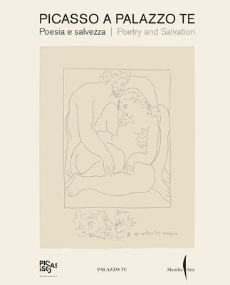 Picasso a Palazzo Te: Poetry and Salvation by Picasso, Pablo