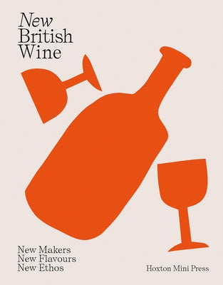 New British Wine: New Makers, New Flavours, New Ethos by Moulton, Abbie