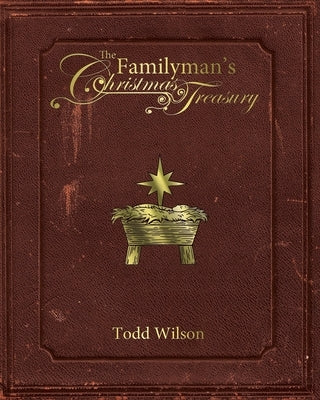 The Familyman's Christmas Treasury by Wilson, Todd