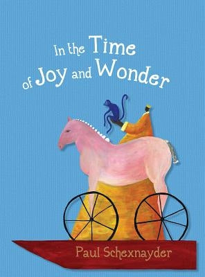 In the Time of Joy and Wonder by Schexnayder, Paul