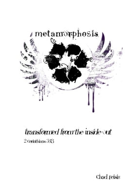 Metamorphosis: Transformed from the Inside-Out by Reisig, Chad A.