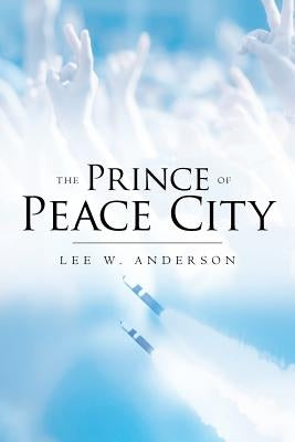 The Prince of Peace City by Anderson, Lee W.