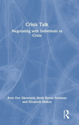 Crisis Talk: Negotiating with Individuals in Crisis by Ove Sikveland, Rein