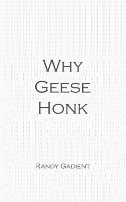 Why Geese Honk: The Power of Encouragement by Gadient, Randy
