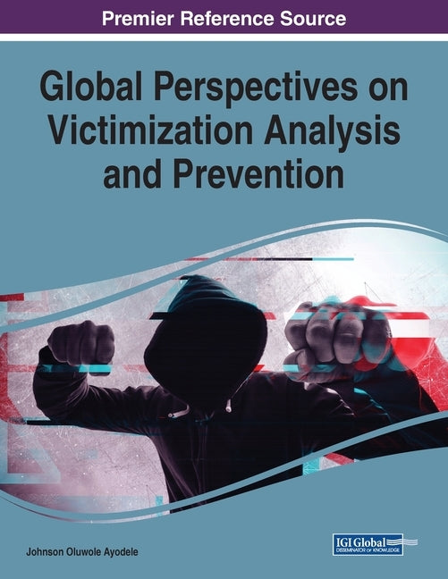 Global Perspectives on Victimization Analysis and Prevention by Ayodele, Johnson Oluwole