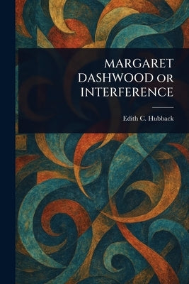 MARGARET DASHWOOD or INTERFERENCE by Hubback, Edith C. (Edith Charlotte)