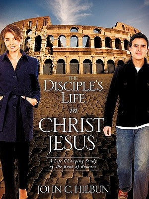 The Disciple's Life in Christ Jesus by Hilbun, John C.