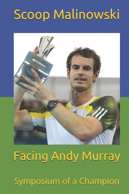 Facing Andy Murray: Symposium of a Champion by Malinowski, Scoop