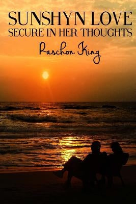 SunShyn Love: Secure In Her Thoughts by King, Raschon