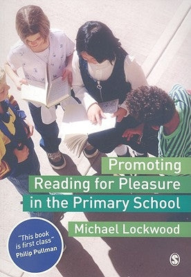 Promoting Reading for Pleasure in the Primary School by Lockwood, Michael