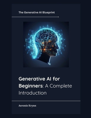 Generative AI for Beginners: A Complete Introduction by Krynn, Aeronis
