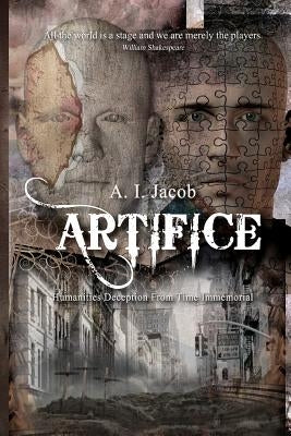 Artifice: Humanities Deception from Time Immemorial by Jacob, A. I.