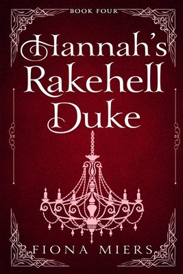 Hannah's Rakehell Duke: Steamy Regency Romance by Miers, Fiona