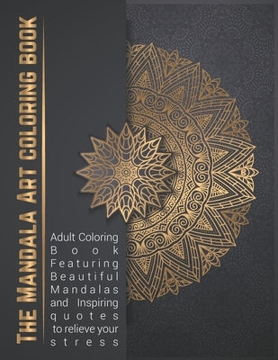 The Mandala Art coloring book: Adult Coloring Book Featuring Beautiful Mandalas and Inspiring quotes to relieve your stress by Publishing Online, Manadala Art