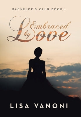 Embraced by Love: Bachelor's Club Book 1 by Vanoni, Lisa