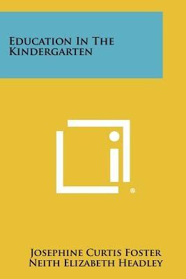 Education in the Kindergarten by Foster, Josephine Curtis