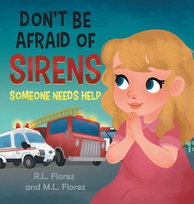Don't Be Afraid of Sirens: Someone Needs Help by Florez, R. L.