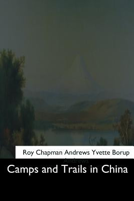 Camps and Trails in China by Andrews, Yvette Borup