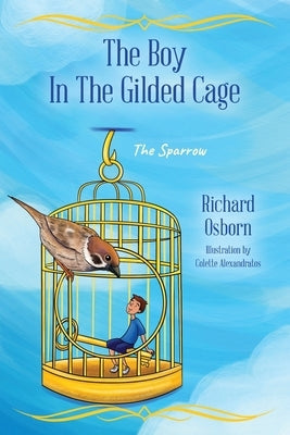 The Boy In The Gilded Cage: The Sparrow by Osborn, Richard