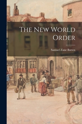 The New World Order by Batten, Samuel Zane