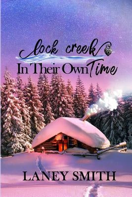 Lock Creek: In Their Own Time by Smith, Laney