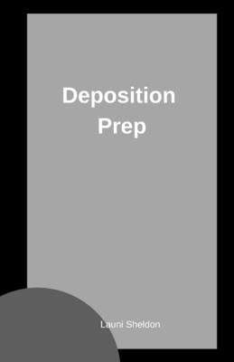 Deposition Prep by Sheldon, Launi