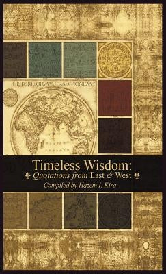 Timeless Wisdom: Quotations from East & West by Kira, Hazem I.