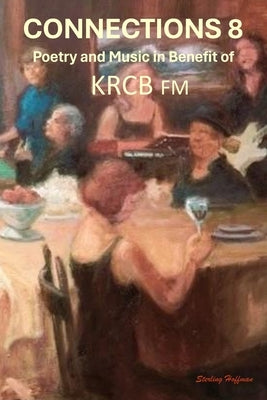 Connections 8: Poetry and Music in Benefit of KRCB FM by Baker, Sarah Estalee