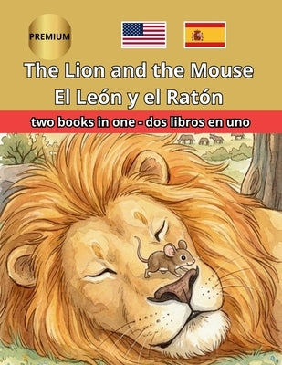 The Lion and the Mouse El León y el Ratón Bilingual Fairy Tales: Illustrated English Spanish Side by Side ESL Resources for Kids, Dual Language Immers by Pagano, Rosa G.