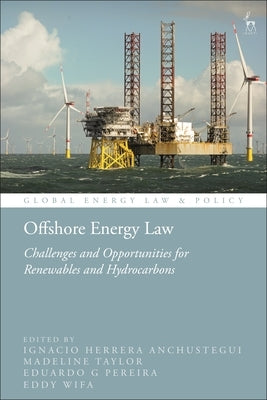 Offshore Energy Law: Challenges and Opportunities for Renewables and Hydrocarbons by Anchustegui, Ignacio Herrera