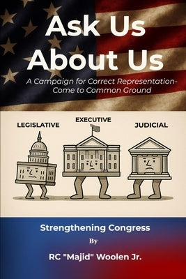 ASK US ABOUT US A Campaign for Correct Representation: Come to Common Ground by Woolen, Rc Majid, Jr.