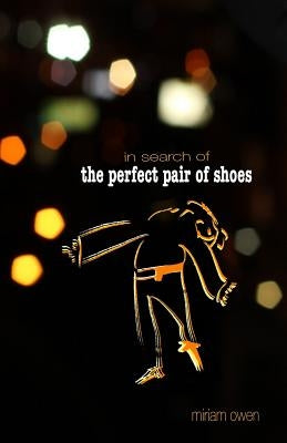 In Search of the Perfect Pair of Shoes by Owen, Miriam