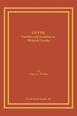 Goyim: Gentiles and Israelites in Mishnah-Tosefta by Porton, Gary G.
