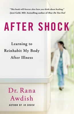 After Shock: Learning to Reinhabit My Body After Illness by Awdish, Rana