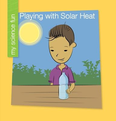 Playing with Solar Heat by Rowe, Brooke