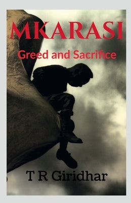 Mkarasi: Greed and Sacrifice by Giridhar, T. R.