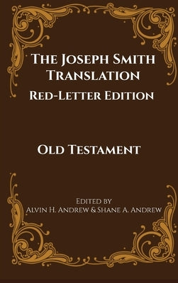 The Joseph Smith Translation, Red-Letter Edition, Old Testament by Andrew, Alvin H.