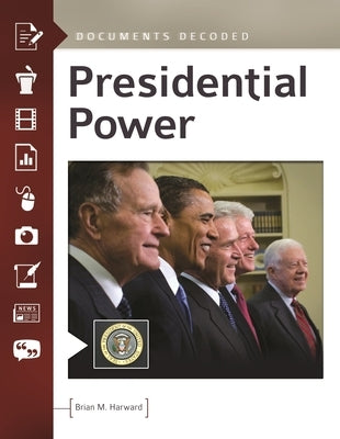 Presidential Power: Documents Decoded by Harward, Brian M.