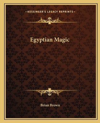 Egyptian Magic by Brown, Brian