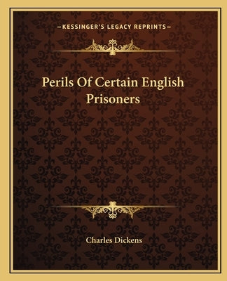 Perils Of Certain English Prisoners by Dickens, Charles