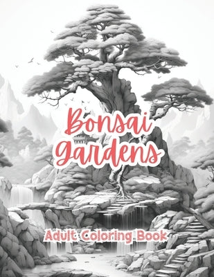 Bonsai Gardens Coloring Book For Adults Grayscale Images By TaylorStonelyArt: Volume I by Stonely, Taylor