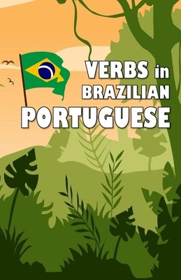 Verbs in Brazilian Portuguese: Become your own verb conjugator! by Young, David James