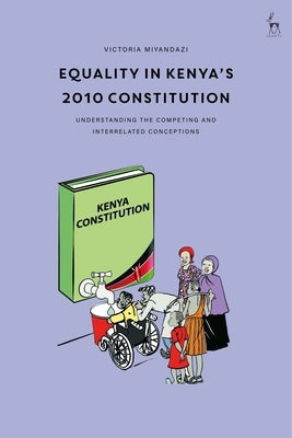 Equality in Kenya's 2010 Constitution: Understanding the Competing and Interrelated Conceptions by Miyandazi, Victoria
