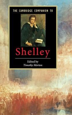 The Cambridge Companion to Shelley by Morton, Timothy